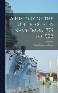 bokomslag A History of the United States Navy From 1775 to 1902