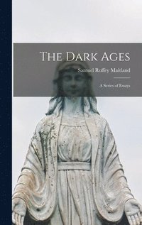 bokomslag The Dark Ages; A Series of Essays