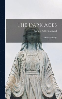 The Dark Ages; A Series of Essays 1