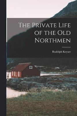bokomslag Private Life of the Old Northmen