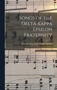 bokomslag Songs of the Delta Kappa Epsilon Fraternity