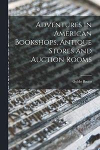 bokomslag Adventures in American Bookshops, Antique Stores and Auction Rooms