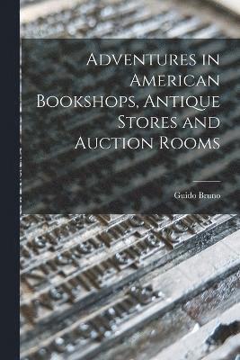 Adventures in American Bookshops, Antique Stores and Auction Rooms 1