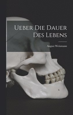 August Weismann - Ueber die Dauer des Lebens, Inbunden
