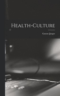 Gustav Jaeger - Health-Culture, Inbunden