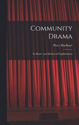 Percy Mackaye - Community Drama, Inbunden