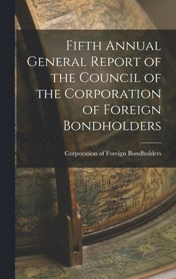 bokomslag Fifth Annual General Report of the Council of the Corporation of Foreign Bondholders