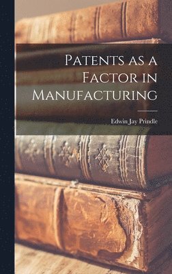 Patents as a Factor in Manufacturing