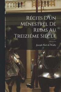 bokomslag Rcits d'un Mnestrel de Reims au Treizime Sicle