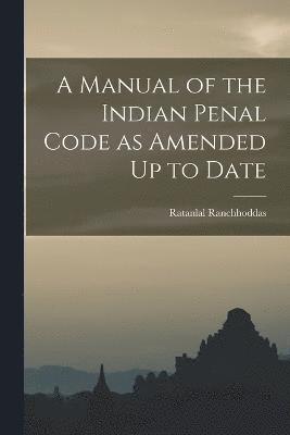 bokomslag A Manual of the Indian Penal Code as Amended Up to Date