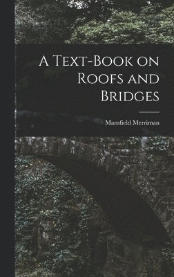 Mansfield Merriman - Text-Book on Roofs and Bridges, Inbunden