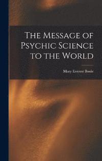 bokomslag The Message of Psychic Science to the World