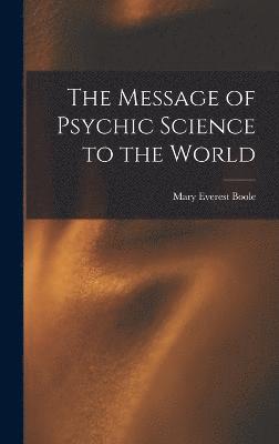 The Message of Psychic Science to the World 1