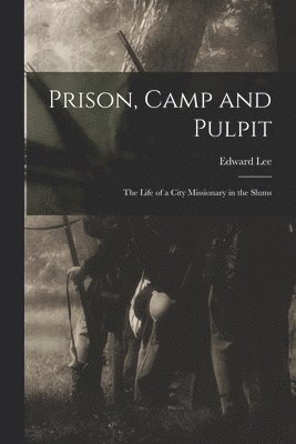 Edward Lee - Prison, Camp and Pulpit, Häftad