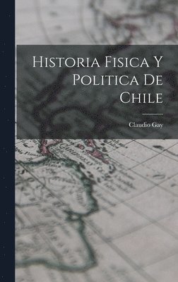 Historia Fisica y Politica de Chile 1