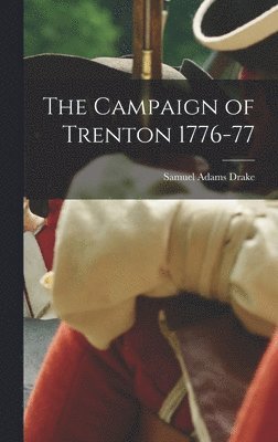 Samuel Adams Drake - Campaign of Trenton 1776-77, Inbunden