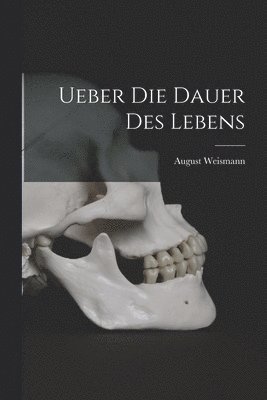 August Weismann - Ueber die Dauer des Lebens, Häftad