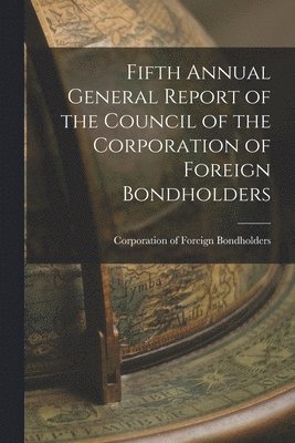 bokomslag Fifth Annual General Report of the Council of the Corporation of Foreign Bondholders