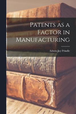 Edwin Jay Prindle - Patents as a Factor in Manufacturing, Häftad