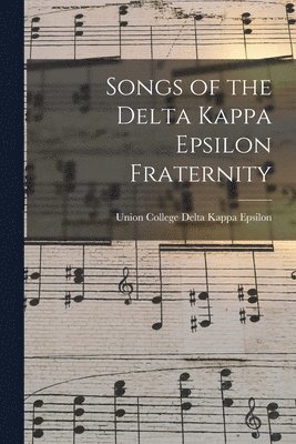 bokomslag Songs of the Delta Kappa Epsilon Fraternity