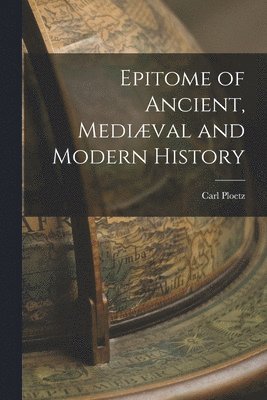 bokomslag Epitome of Ancient, Mediæval and Modern History