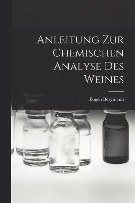 bokomslag Anleitung zur Chemischen Analyse des Weines