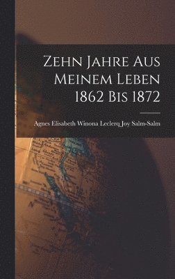 Zehn Jahre aus Meinem Leben 1862 bis 1872 1