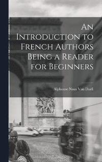 bokomslag An Introduction to French Authors Being a Reader for Beginners