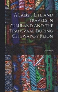 bokomslag A Lady's Life and Travels in Zululand and the Transvaal During Cetewayo's Reign