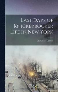 bokomslag Last Days of Knickerbocker Life in New York
