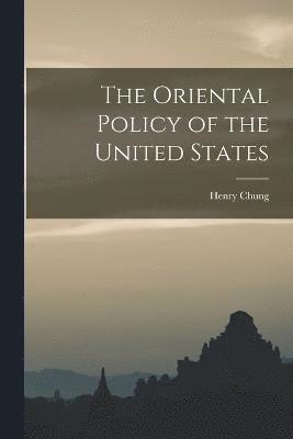 bokomslag The Oriental Policy of the United States