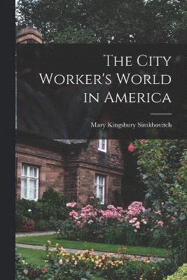 Mary Kingsbury Simkhovitch - City Worker's World in America, Häftad