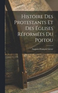 bokomslag Histoire des Protestants et des glises Rformes du Poitou
