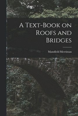 Mansfield Merriman - Text-Book on Roofs and Bridges, Häftad