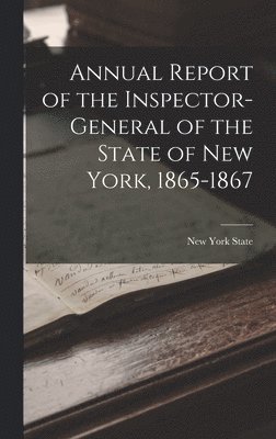 bokomslag Annual Report of the Inspector-General of the State of New York, 1865-1867