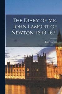 bokomslag The Diary of Mr. John Lamont of Newton. 1649-1671