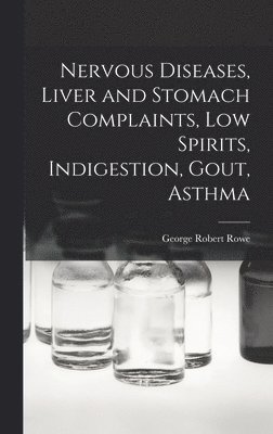 Nervous Diseases, Liver and Stomach Complaints, Low Spirits, Indigestion, Gout, Asthma 1