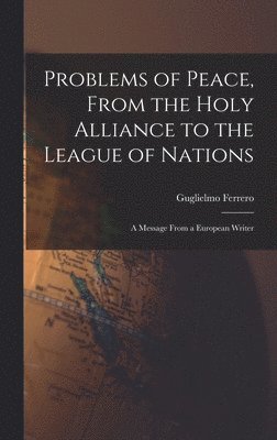 Guglielmo Ferrero - Problems of Peace, From the Holy Alliance to the League of Nations, Inbunden