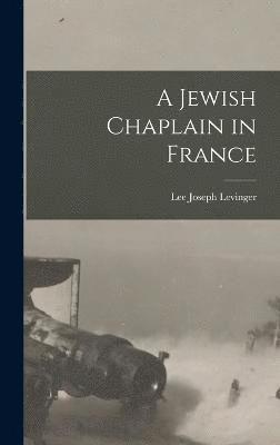Lee Joseph Levinger - Jewish Chaplain in France, Inbunden