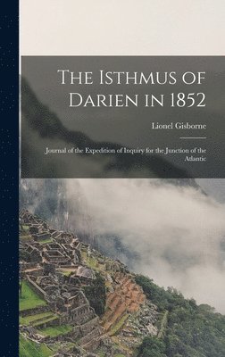 The Isthmus of Darien in 1852 1