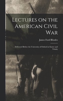 James Ford Rhodes - Lectures on the American Civil War, Inbunden