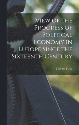 View of the Progress of Political Economy in Europe Since the Sixteenth Century 1