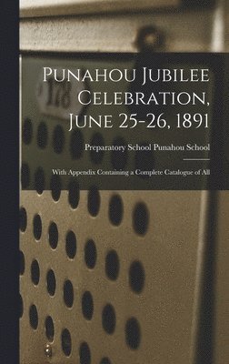 Punahou Jubilee Celebration, June 25-26, 1891 1