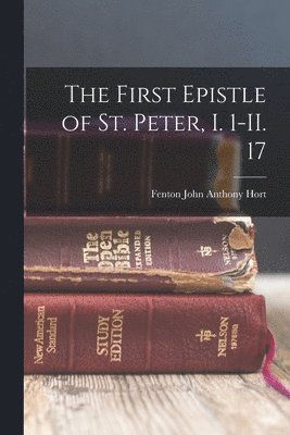 Fenton John Anthony Hort - First Epistle of St. Peter, I. 1-II. 17, Häftad