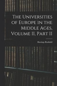 bokomslag The Universities of Europe in the Middle Ages, Volume II, Part II