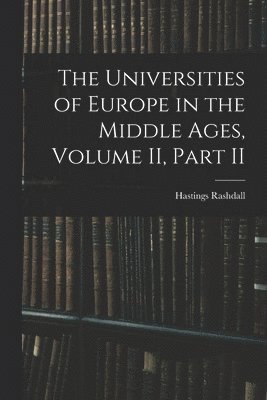 Universities of Europe in the Middle Ages, Volume II, Part II