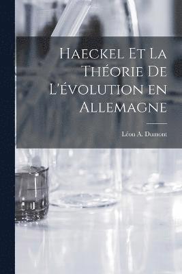 Léon a Dumont, Léon a. Dumont, Léon A. Dumont - Haeckel et la Théorie de L'évolution en Allemagne, Häftad