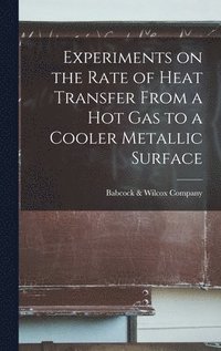 bokomslag Experiments on the Rate of Heat Transfer From a Hot Gas to a Cooler Metallic Surface