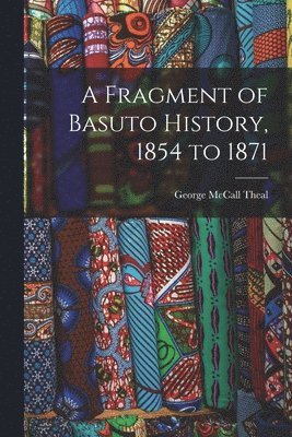 A Fragment of Basuto History, 1854 to 1871 1