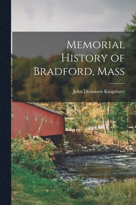 Memorial History of Bradford, Mass 1